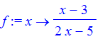 f := proc (x) options operator, arrow; (x-3)/(2*x-5...